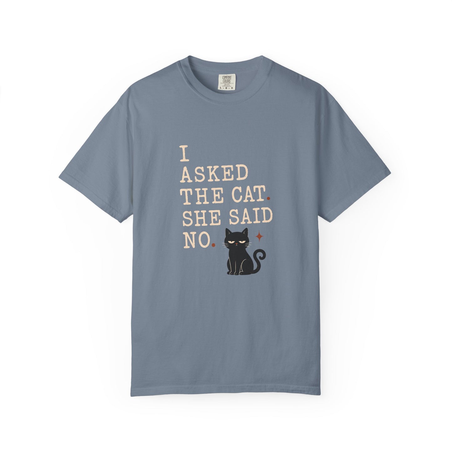 I Asked the Cat, She Said No - Cute Black Cat Graphic T-Shirt