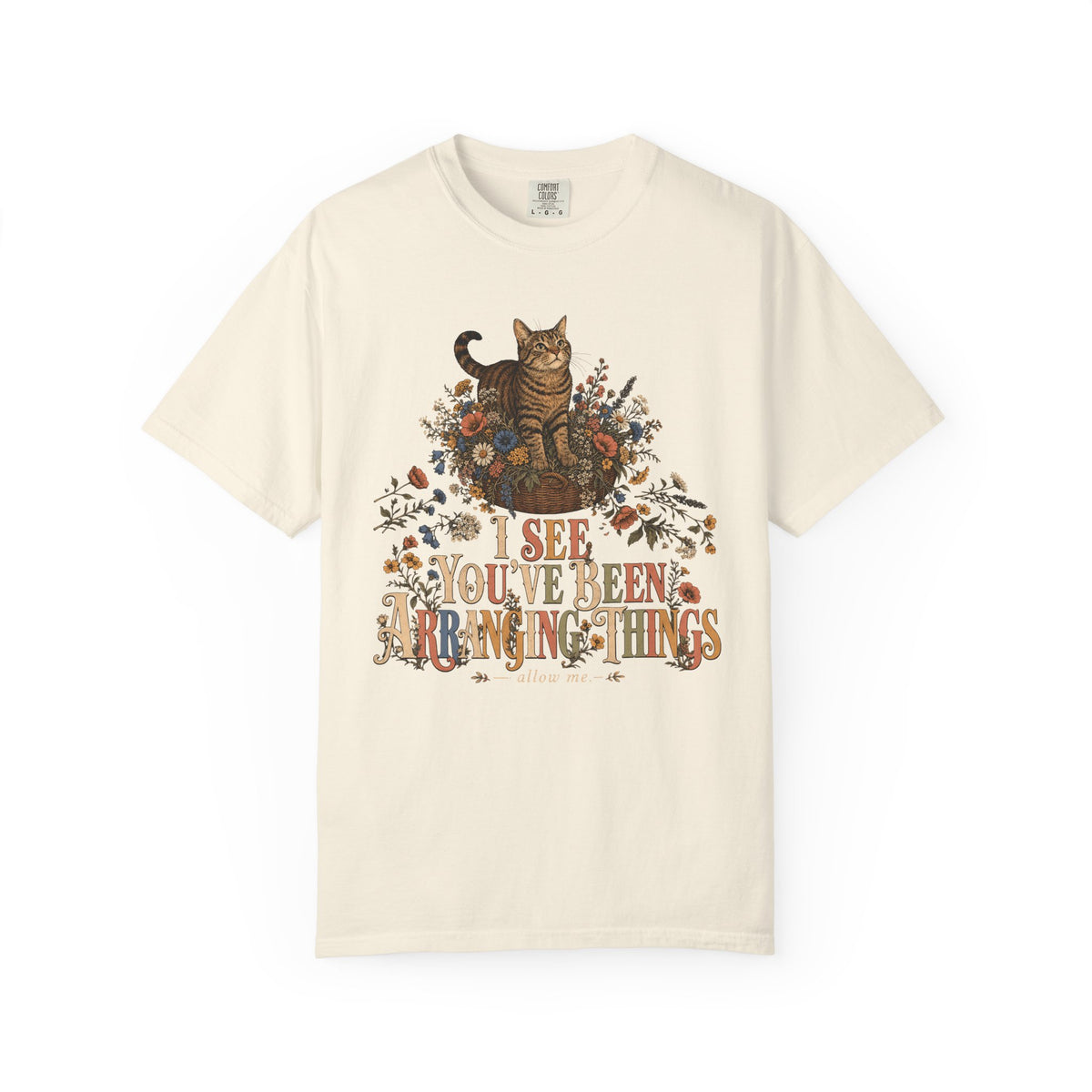 Cat Floral Tee — "I See You’ve Been Arranging Things" Graphic T-Shirt