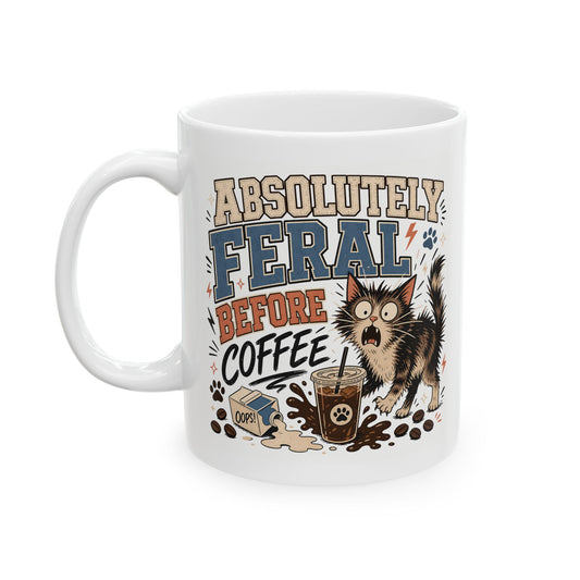 Cat Lover Coffee Mug — “Absolutely Feral Before Coffee” Ceramic Mug