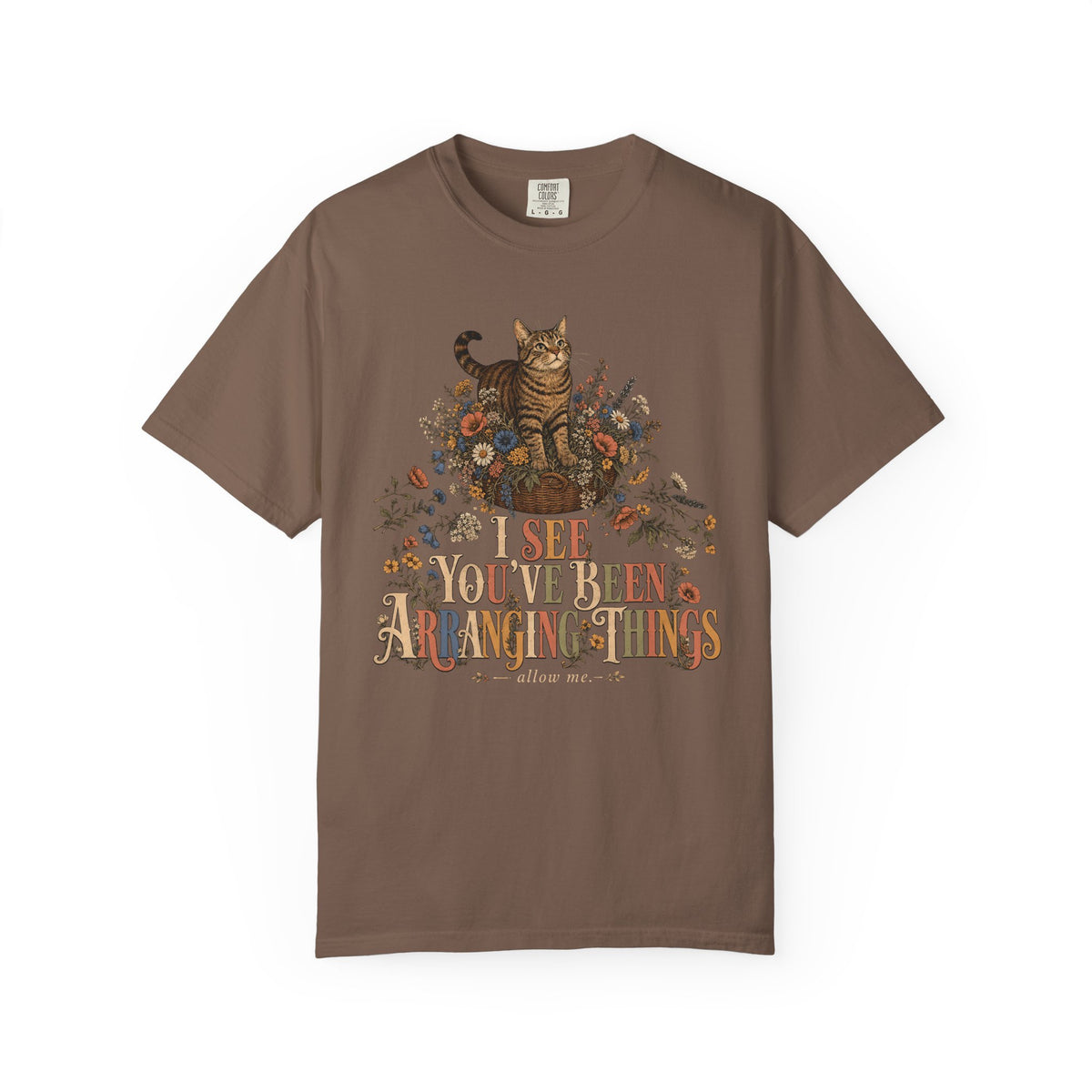 Cat Floral Tee — "I See You’ve Been Arranging Things" Graphic T-Shirt