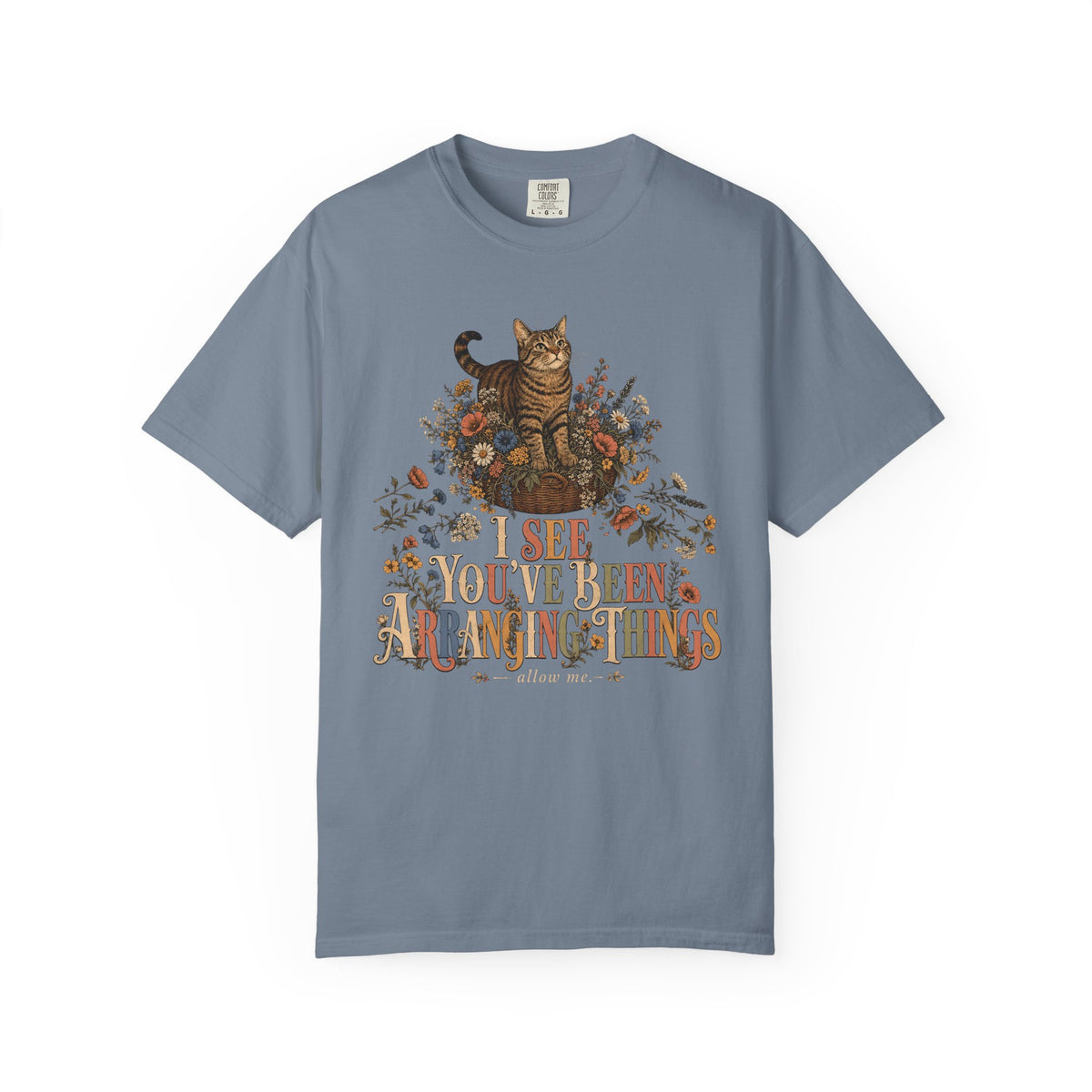 Cat Floral Tee — "I See You’ve Been Arranging Things" Graphic T-Shirt