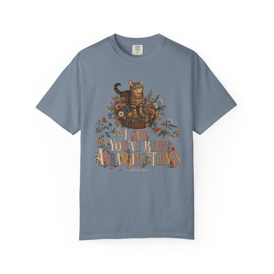 Cat Floral Tee — "I See You’ve Been Arranging Things" Graphic T-Shirt